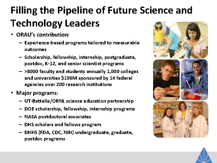 Filling the Pipeline of Future Science and Technology Leaders • ORAU’s contribution: – Experience-based
