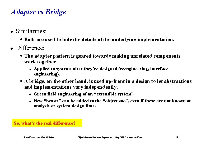 Adapter vs Bridge ¨ Similarities: w Both are used to hide the details of