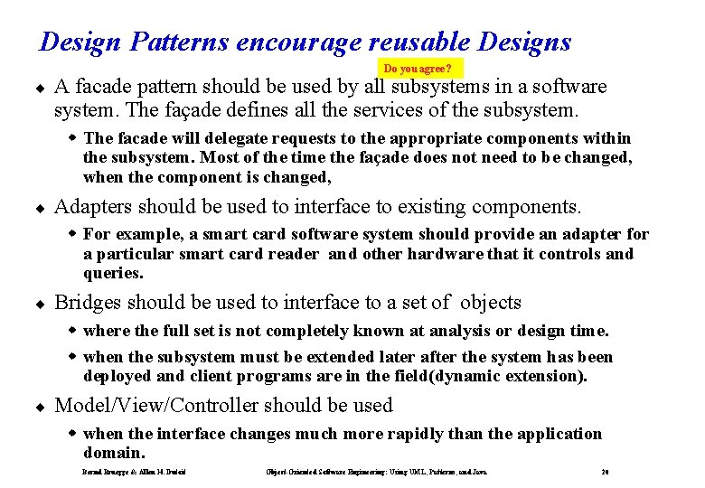Design Patterns encourage reusable Designs Do you agree? ¨ A facade pattern should be