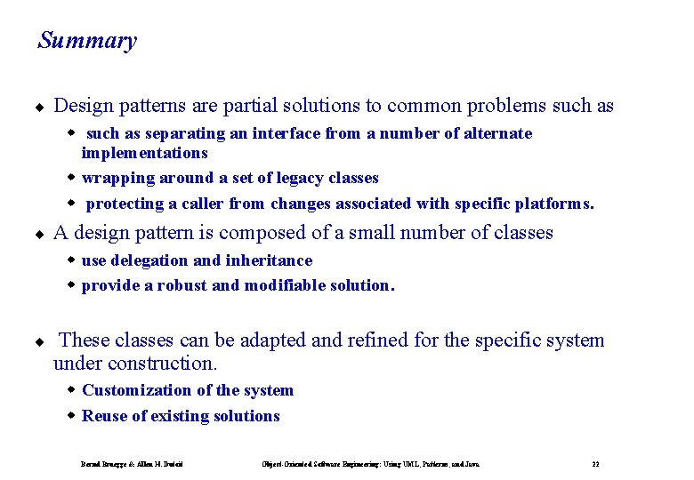 Summary ¨ Design patterns are partial solutions to common problems such as w such