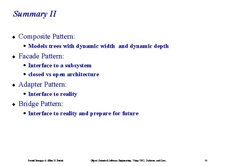 Summary II ¨ Composite Pattern: w Models trees with dynamic width and dynamic depth