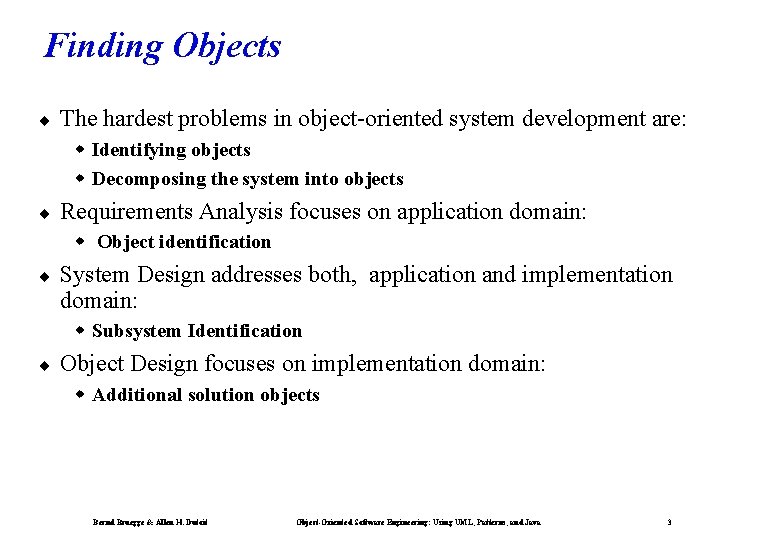 Finding Objects ¨ The hardest problems in object-oriented system development are: w Identifying objects