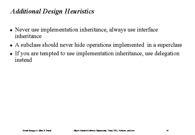 Additional Design Heuristics ¨ ¨ ¨ Never use implementation inheritance, always use interface inheritance