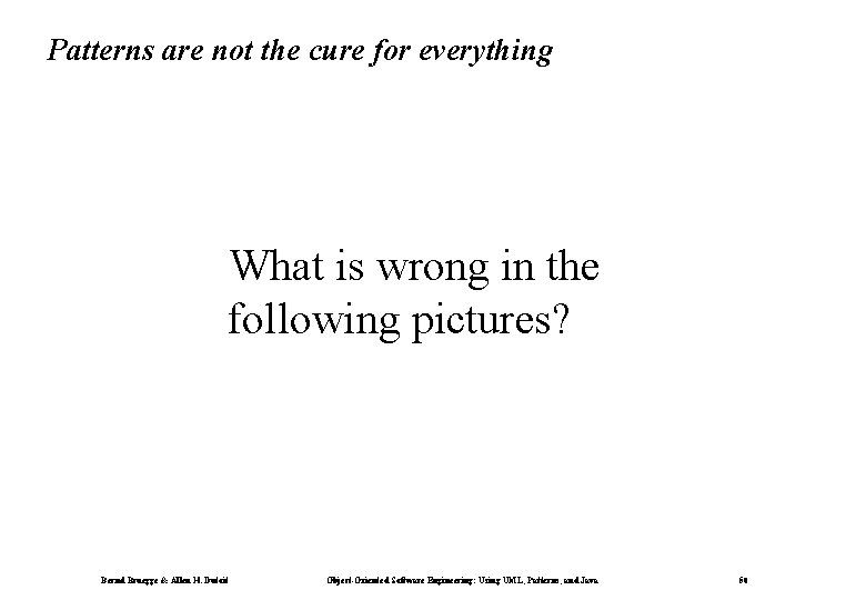 Patterns are not the cure for everything ¨What is wrong in the following pictures?