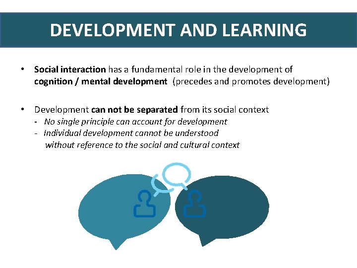 DEVELOPMENT AND LEARNING • Social interaction has a fundamental role in the development of