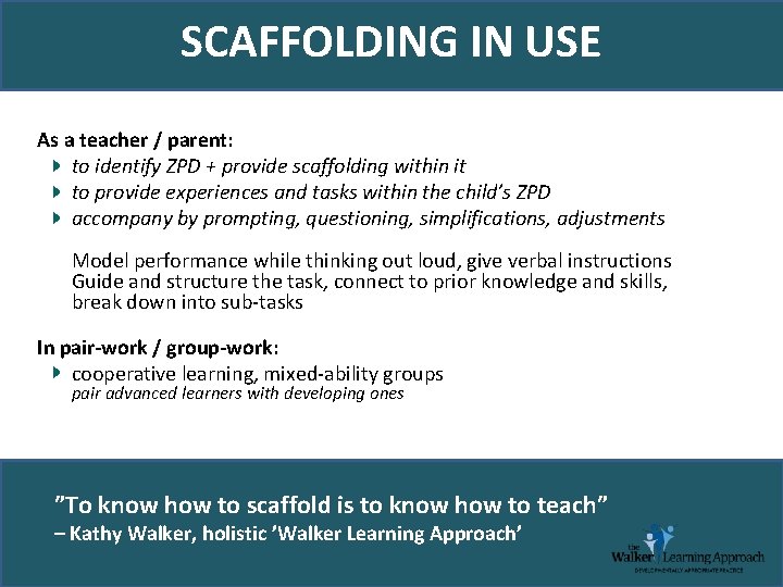 SCAFFOLDING IN USE As a teacher / parent: to identify ZPD + provide scaffolding