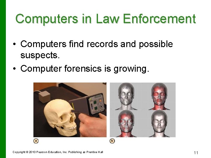 Computers in Law Enforcement • Computers find records and possible suspects. • Computer forensics