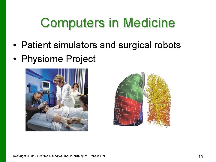 Computers in Medicine • Patient simulators and surgical robots • Physiome Project Copyright ©