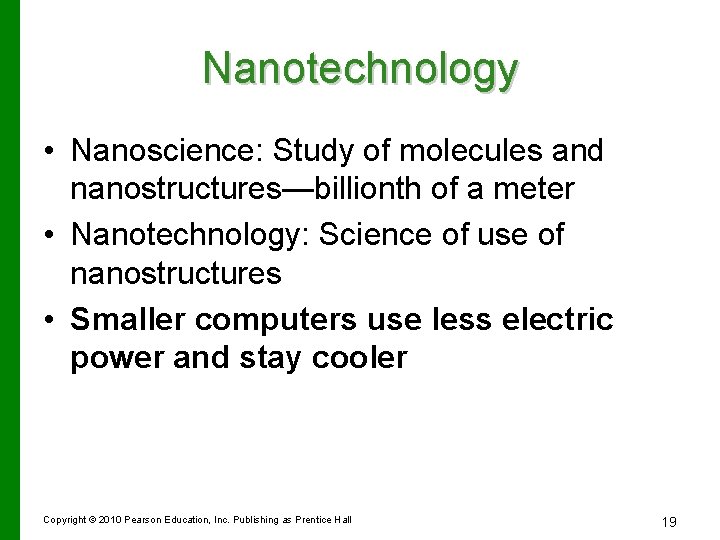 Nanotechnology • Nanoscience: Study of molecules and nanostructures—billionth of a meter • Nanotechnology: Science