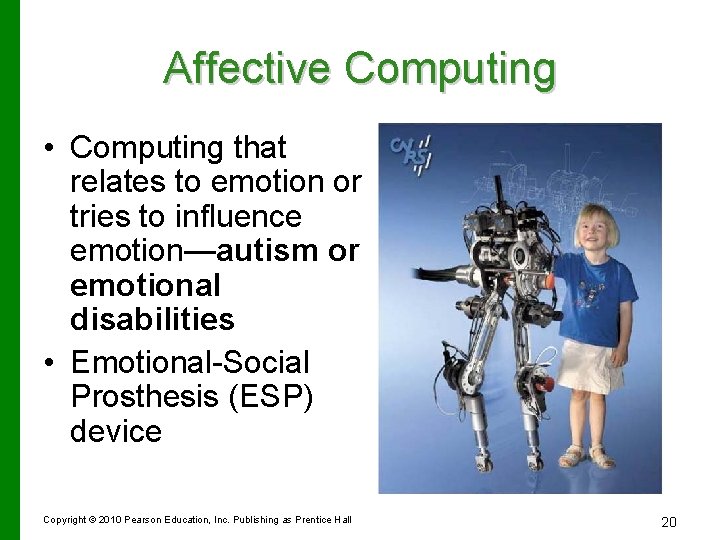 Affective Computing • Computing that relates to emotion or tries to influence emotion—autism or