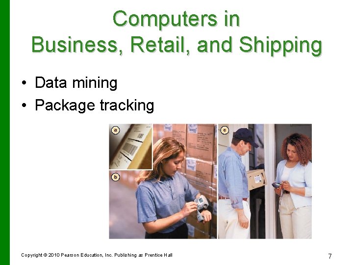 Computers in Business, Retail, and Shipping • Data mining • Package tracking Copyright ©