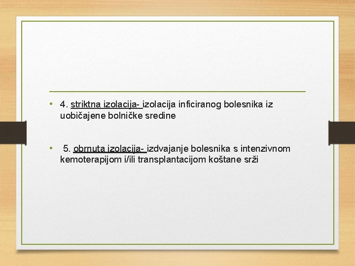  • 4. striktna izolacija- izolacija inficiranog bolesnika iz uobičajene bolničke sredine • 5.