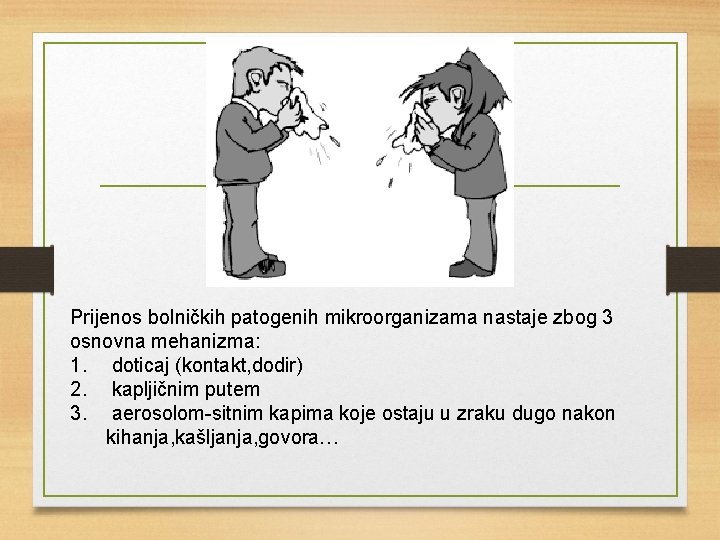 Prijenos bolničkih patogenih mikroorganizama nastaje zbog 3 osnovna mehanizma: 1. doticaj (kontakt, dodir) 2.