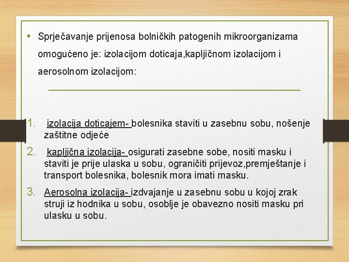  • Sprječavanje prijenosa bolničkih patogenih mikroorganizama omogućeno je: izolacijom doticaja, kapljičnom izolacijom i