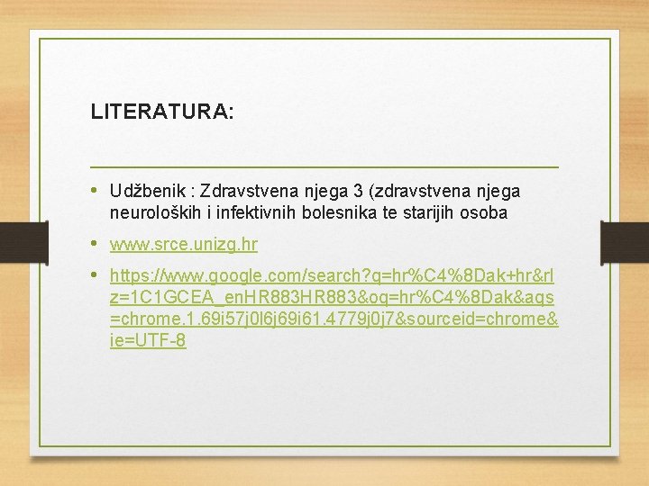 LITERATURA: • Udžbenik : Zdravstvena njega 3 (zdravstvena njega neuroloških i infektivnih bolesnika te