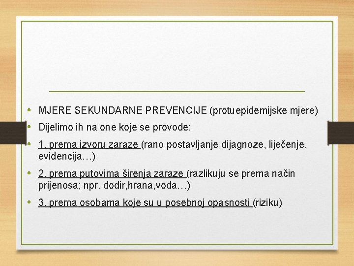  • MJERE SEKUNDARNE PREVENCIJE (protuepidemijske mjere) • Dijelimo ih na one koje se