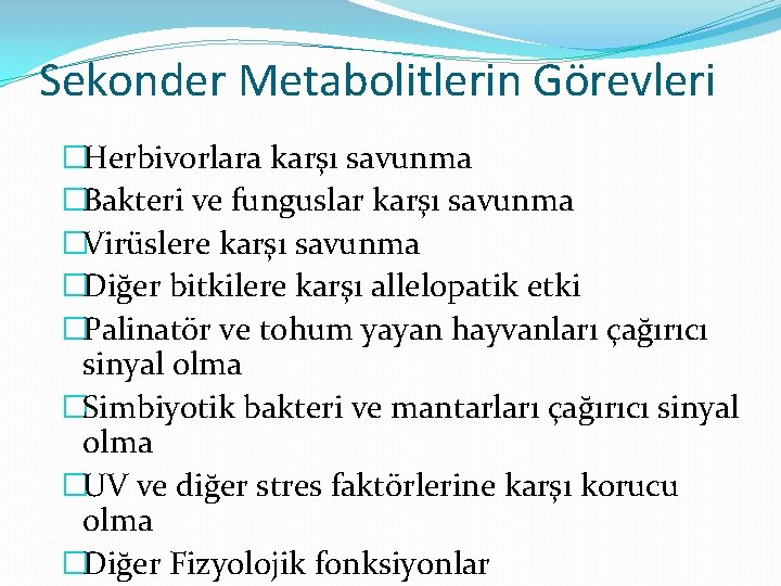 Sekonder Metabolitlerin Görevleri �Herbivorlara karşı savunma �Bakteri ve funguslar karşı savunma �Virüslere karşı savunma