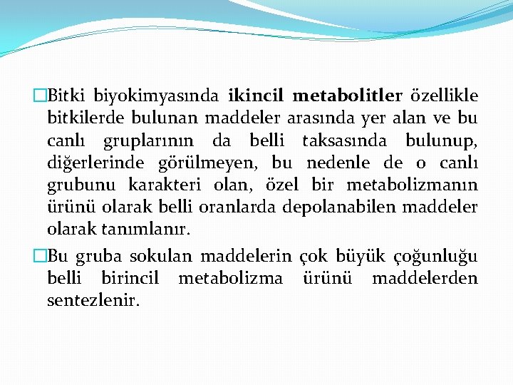 �Bitki biyokimyasında ikincil metabolitler özellikle bitkilerde bulunan maddeler arasında yer alan ve bu canlı