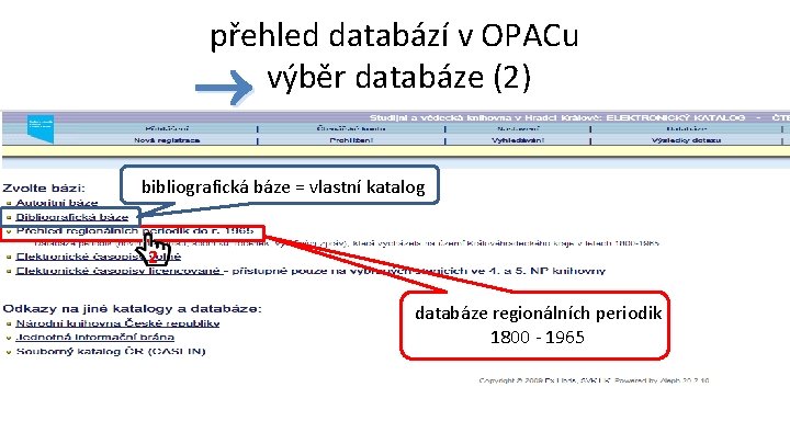 přehled databází v OPACu výběr databáze (2) bibliografická báze = vlastní katalog 2 databáze