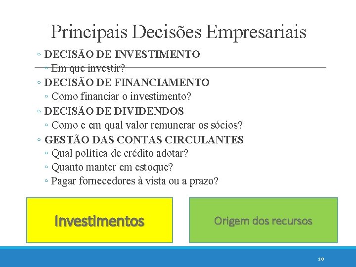 Principais Decisões Empresariais ◦ DECISÃO DE INVESTIMENTO ◦ Em que investir? ◦ DECISÃO DE