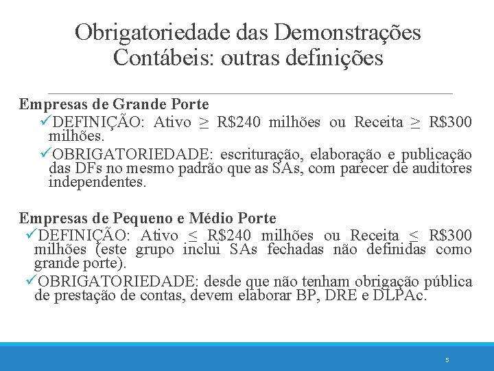 Obrigatoriedade das Demonstrações Contábeis: outras definições Empresas de Grande Porte üDEFINIÇÃO: Ativo ≥ R$240