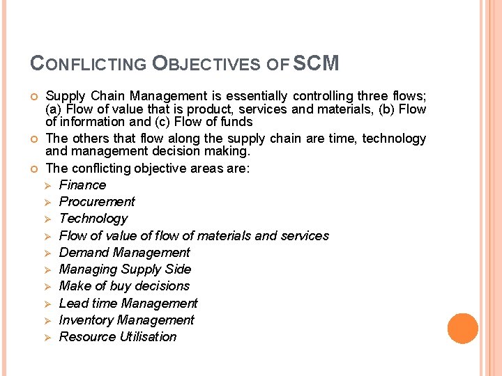 CONFLICTING OBJECTIVES OF SCM Supply Chain Management is essentially controlling three flows; (a) Flow