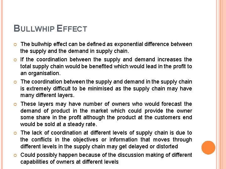 BULLWHIP EFFECT The bullwhip effect can be defined as exponential difference between the supply