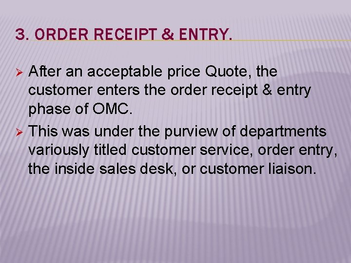 3. ORDER RECEIPT & ENTRY. After an acceptable price Quote, the customer enters the