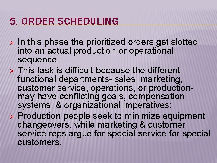 5. ORDER SCHEDULING Ø Ø Ø In this phase the prioritized orders get slotted