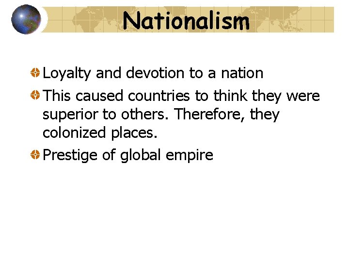Nationalism Loyalty and devotion to a nation This caused countries to think they were