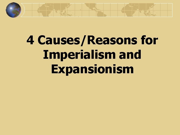 4 Causes/Reasons for Imperialism and Expansionism 