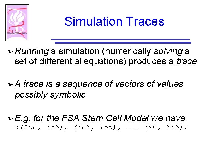 Simulation Traces ➢ Running a simulation (numerically solving a set of differential equations) produces