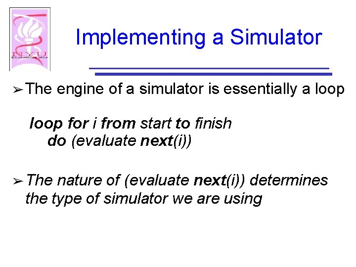 Implementing a Simulator ➢ The engine of a simulator is essentially a loop for