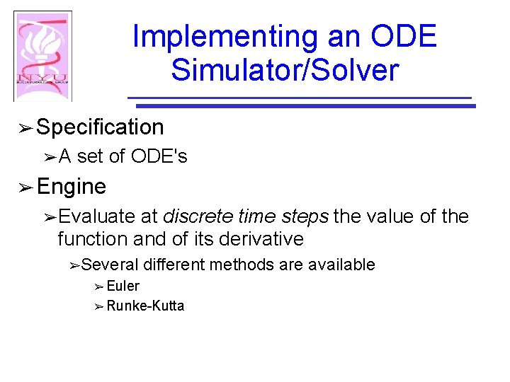Implementing an ODE Simulator/Solver ➢ Specification ➢A set of ODE's ➢ Engine ➢ Evaluate