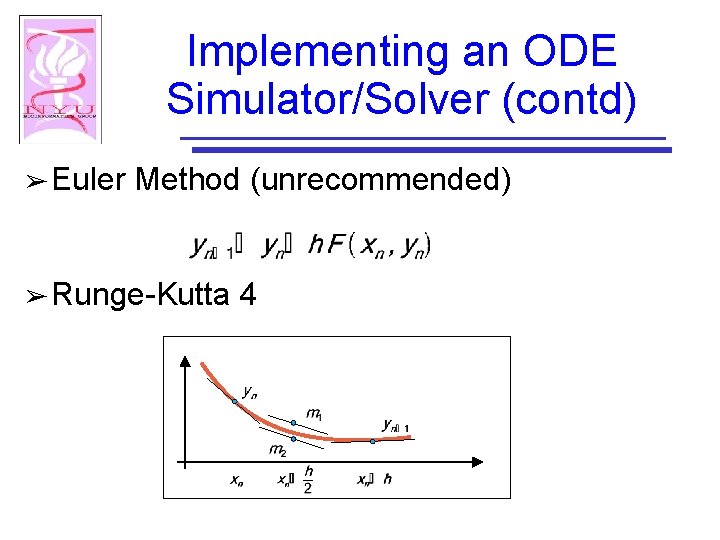 Implementing an ODE Simulator/Solver (contd) ➢ Euler Method (unrecommended) ➢ Runge-Kutta 4 
