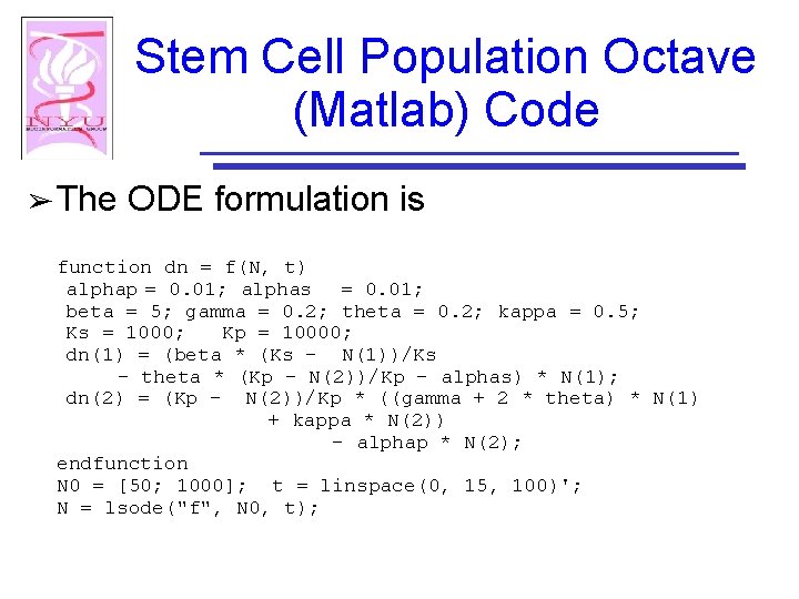 Stem Cell Population Octave (Matlab) Code ➢ The ODE formulation is function dn =