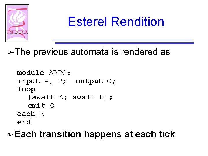 Esterel Rendition ➢ The previous automata is rendered as module ABRO: input A, B;