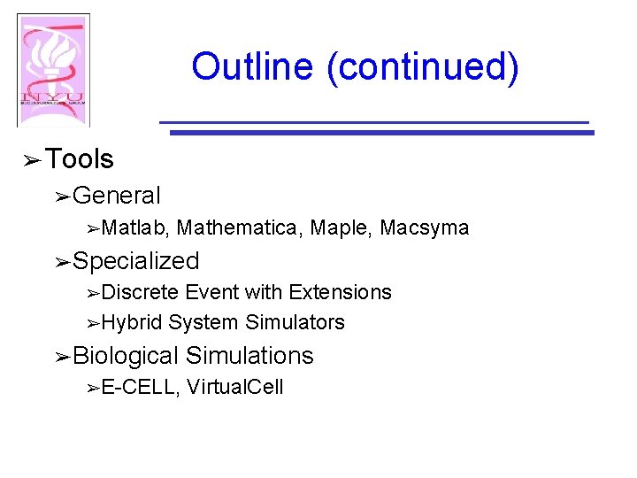 Outline (continued) ➢ Tools ➢ General ➢Matlab, Mathematica, Maple, Macsyma ➢ Specialized ➢Discrete Event