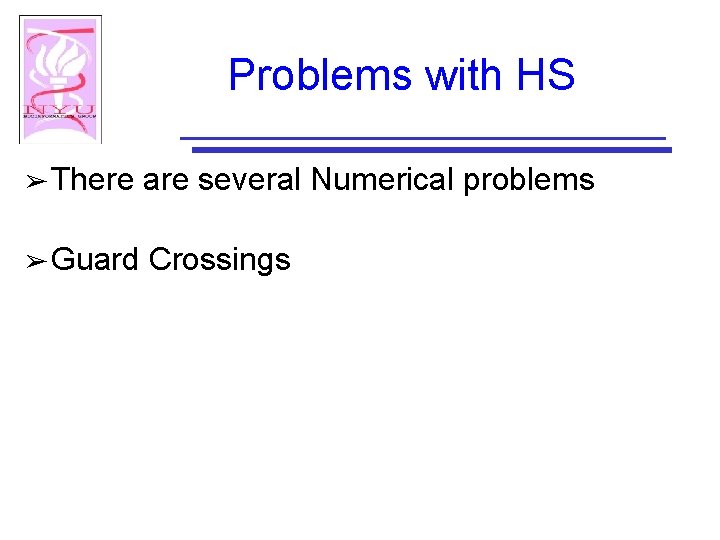 Problems with HS ➢ There are several Numerical problems ➢ Guard Crossings 