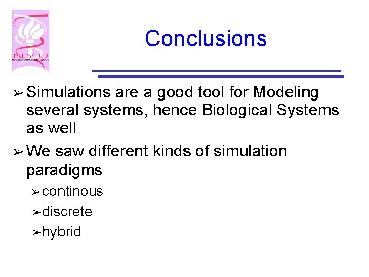 Conclusions ➢ Simulations are a good tool for Modeling several systems, hence Biological Systems