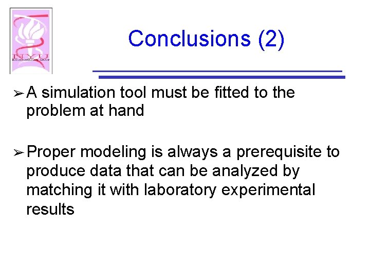 Conclusions (2) ➢A simulation tool must be fitted to the problem at hand ➢
