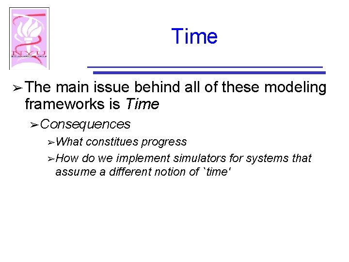 Time ➢ The main issue behind all of these modeling frameworks is Time ➢