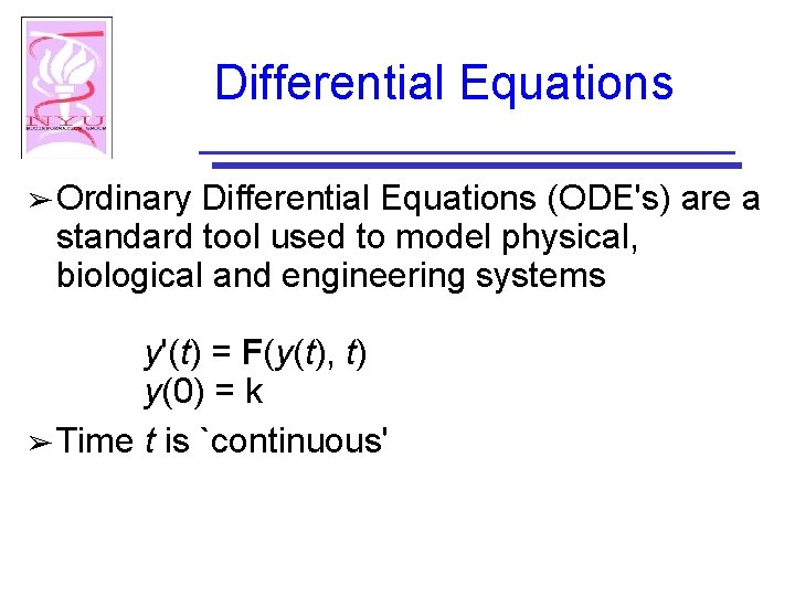 Differential Equations ➢ Ordinary Differential Equations (ODE's) are a standard tool used to model