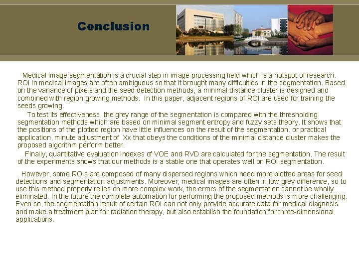 Conclusion Medical image segmentation is a crucial step in image processing field which is