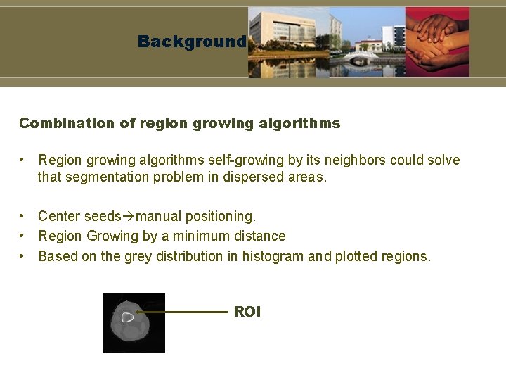 Background Combination of region growing algorithms • Region growing algorithms self-growing by its neighbors