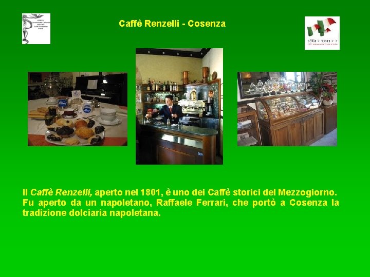 Caffè Renzelli - Cosenza Il Caffè Renzelli, aperto nel 1801, è uno dei Caffè
