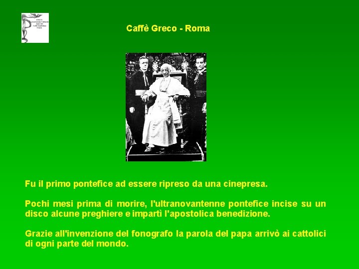 Caffè Greco - Roma Fu il primo pontefice ad essere ripreso da una cinepresa.