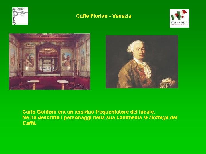 Caffè Florian - Venezia Carlo Goldoni era un assiduo frequentatore del locale. Ne ha