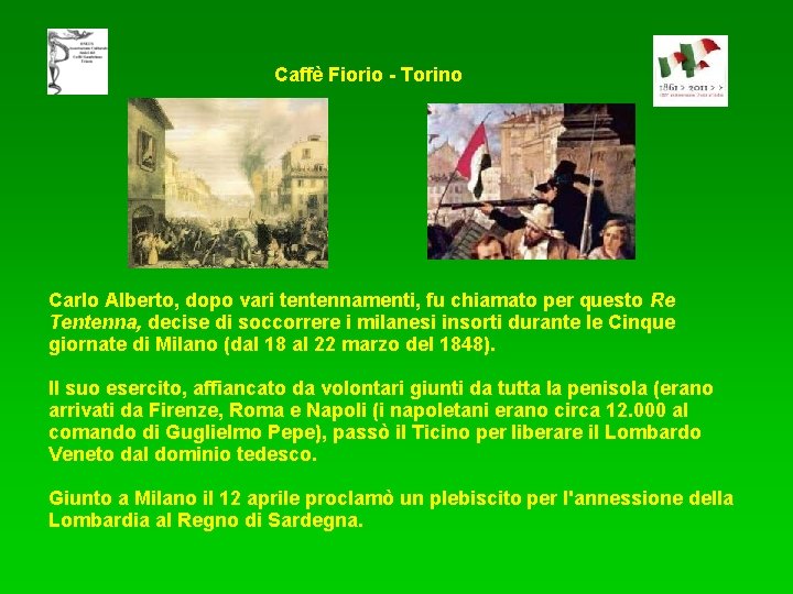 Caffè Fiorio - Torino Carlo Alberto, dopo vari tentennamenti, fu chiamato per questo Re