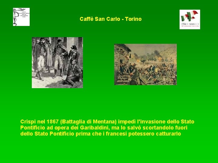 Caffè San Carlo - Torino Crispi nel 1867 (Battaglia di Mentana) impedì l'invasione dello